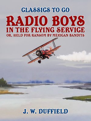 cover image of Radio Boys in the Flying Service, or, Held for Ransom by Mexican Bandits